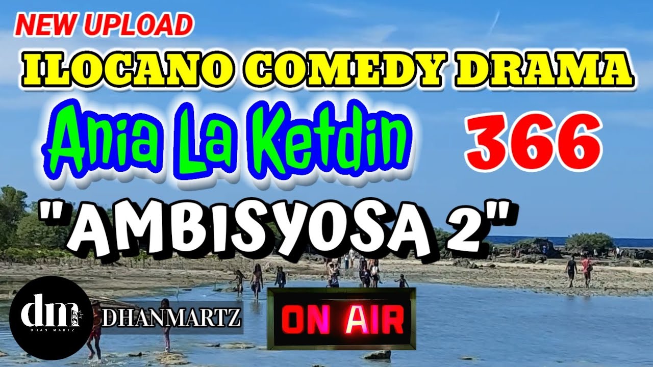 ILOCANO COMEDY DRAMA | AMBISYOSA 2 | ANIA LA KETDIN 366 | NEW UPLOAD
