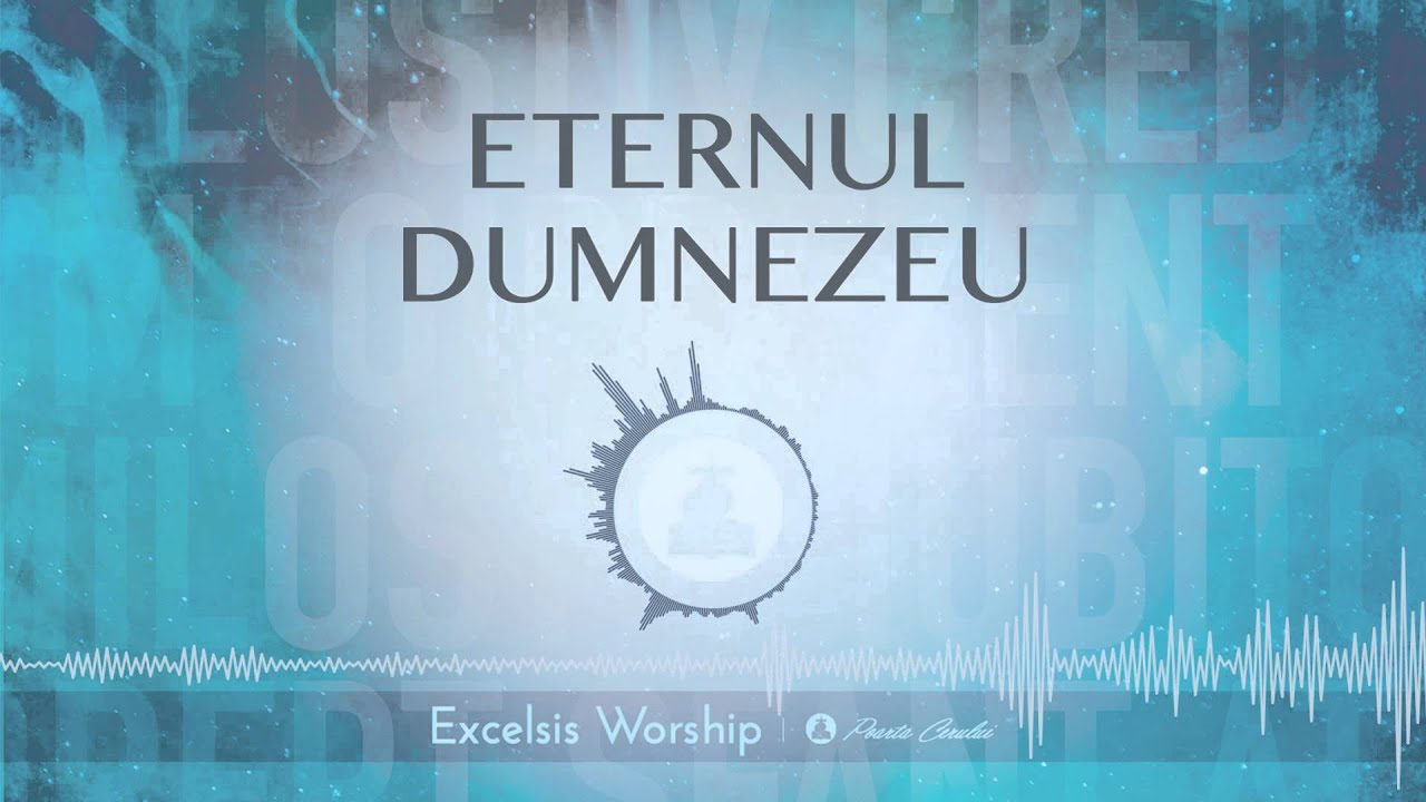 Excelsis Worship - Eternul Dumnezeu (Official Audio)