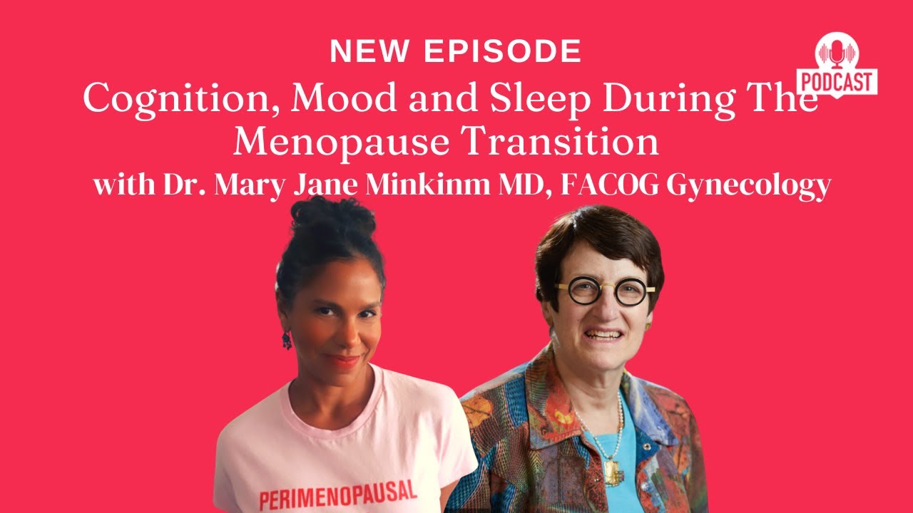 Cognition, Mood and Sleep During The Menopause Transition with Dr. Mary Jane Minkin