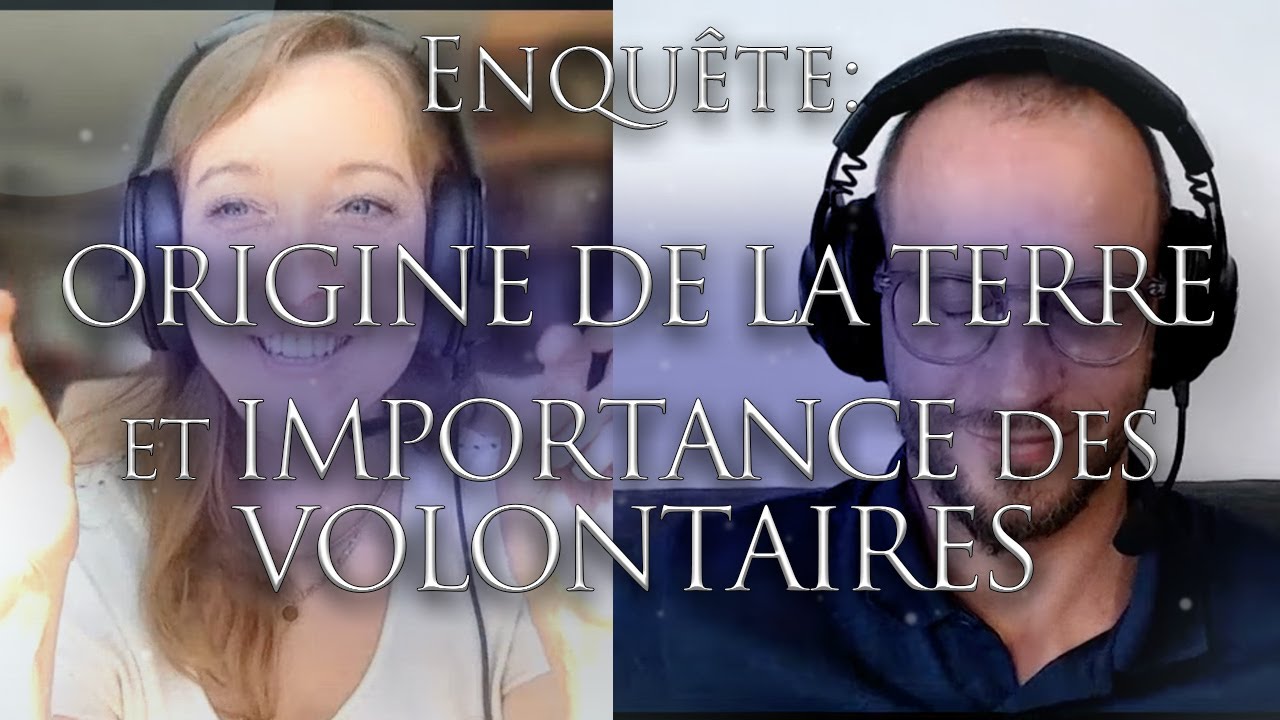 445-ENQU&Ecirc;TE: ORIGINE DE LA TERRE ET IMPORTANCE DES VOLONTAIRES - Investigation Hypnose