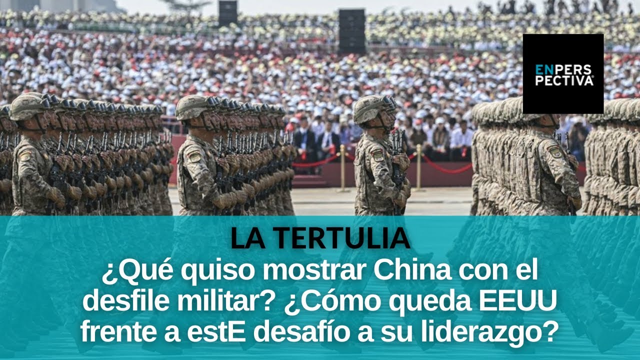 Cumbre y desfile militar en China: Repercusiones de ambos eventos y señales de China a Occidente
