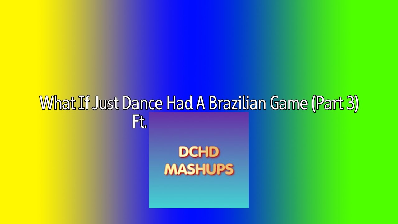 What If Just Dance Had A Brazilian Game | Part 3 ft. @dchdmashups