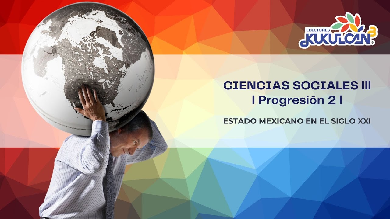 Estado mexicano en el siglo XXI - CIENCIAS SOCIALES III | Ediciones Kukulc&aacute;n |