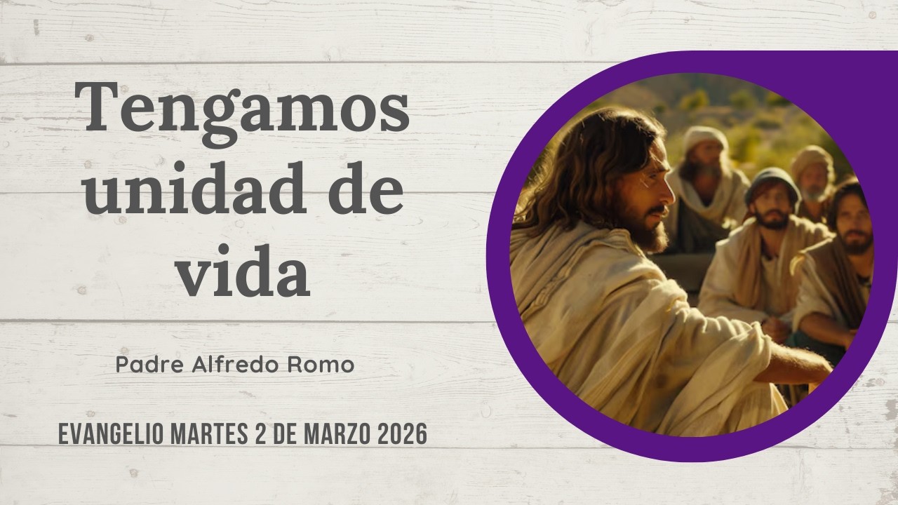 Evangelio del 3 de marzo de 2026: Tengamos unidad de vida