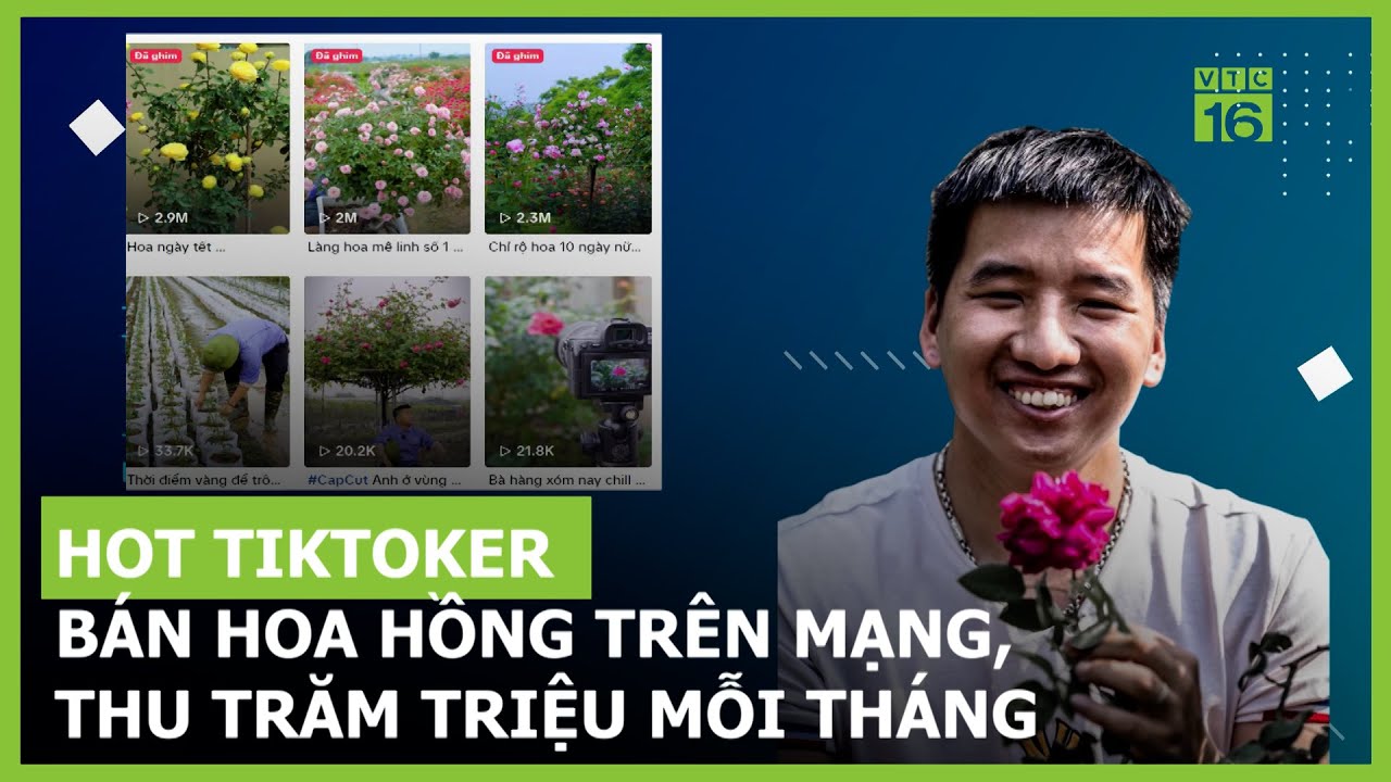 Hot Tiktoker bán hoa hồng trên mạng, thu trăm triệu mỗi tháng | VTC16