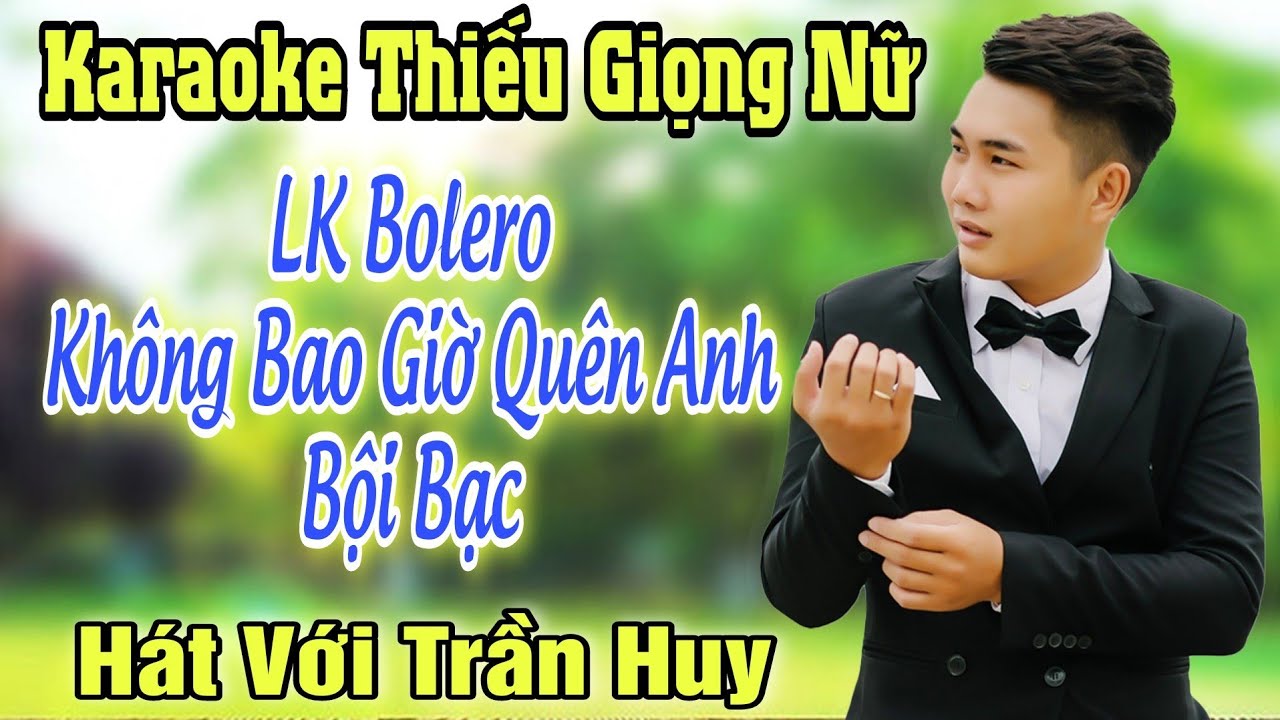 LK KHÔNG BAO GIỜ QUÊN ANH ➤ Song Ca Cùng Trần Huy ➤ Karaoke Thiếu Giọng Nữ ➤ KARAOKE SONG CÙNG CA SĨ