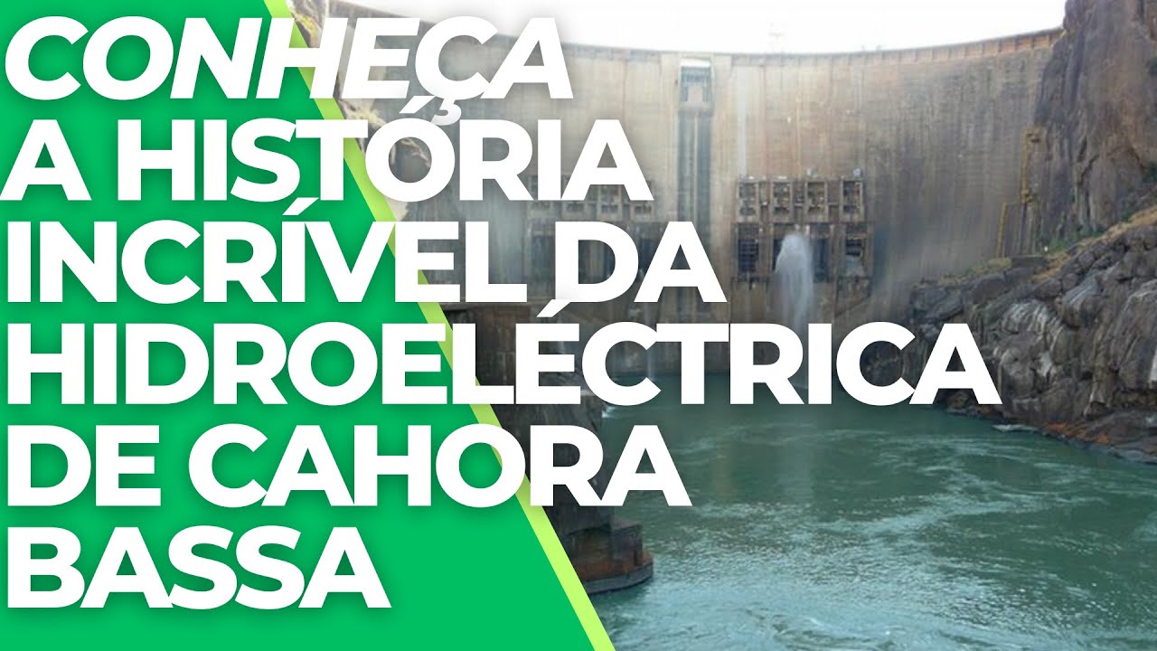 Conheça a História Incrível da Hidroelectrica de Cahora Bassa