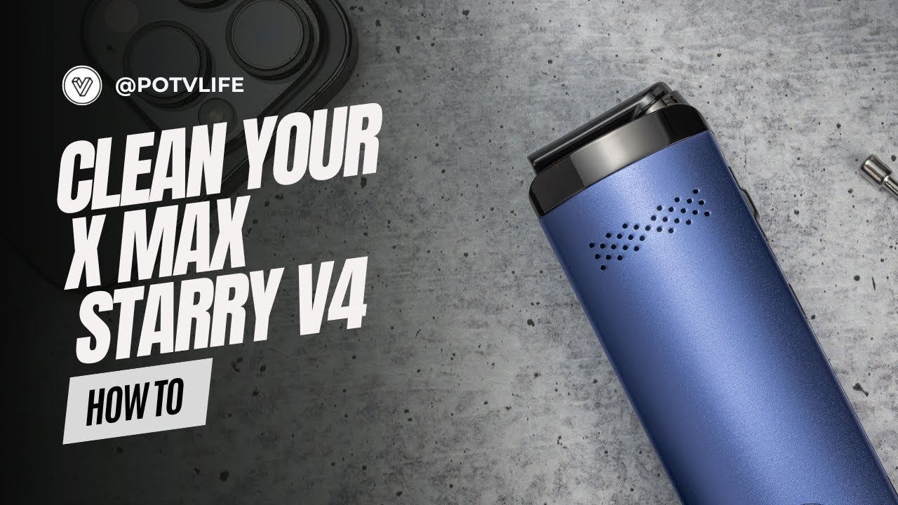 X MAX Starry Cleaning Guide | How To Clean Your X MAX Starry Vaporizer