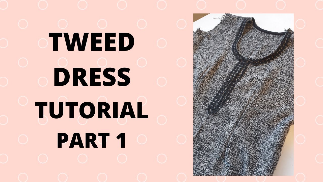 DIY TWEED DRESS TUTORIAL. Part 1. how to sew a tweed dress