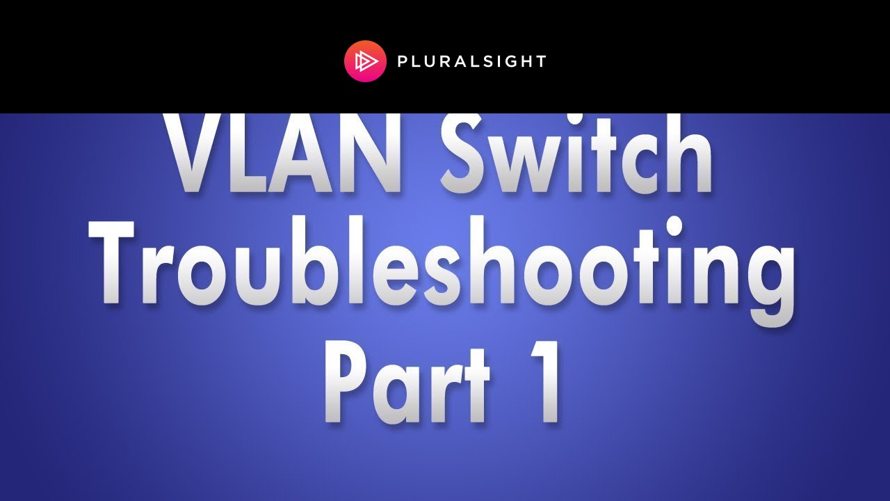 TSHOOT VLAN SWITCH Problems Part 1