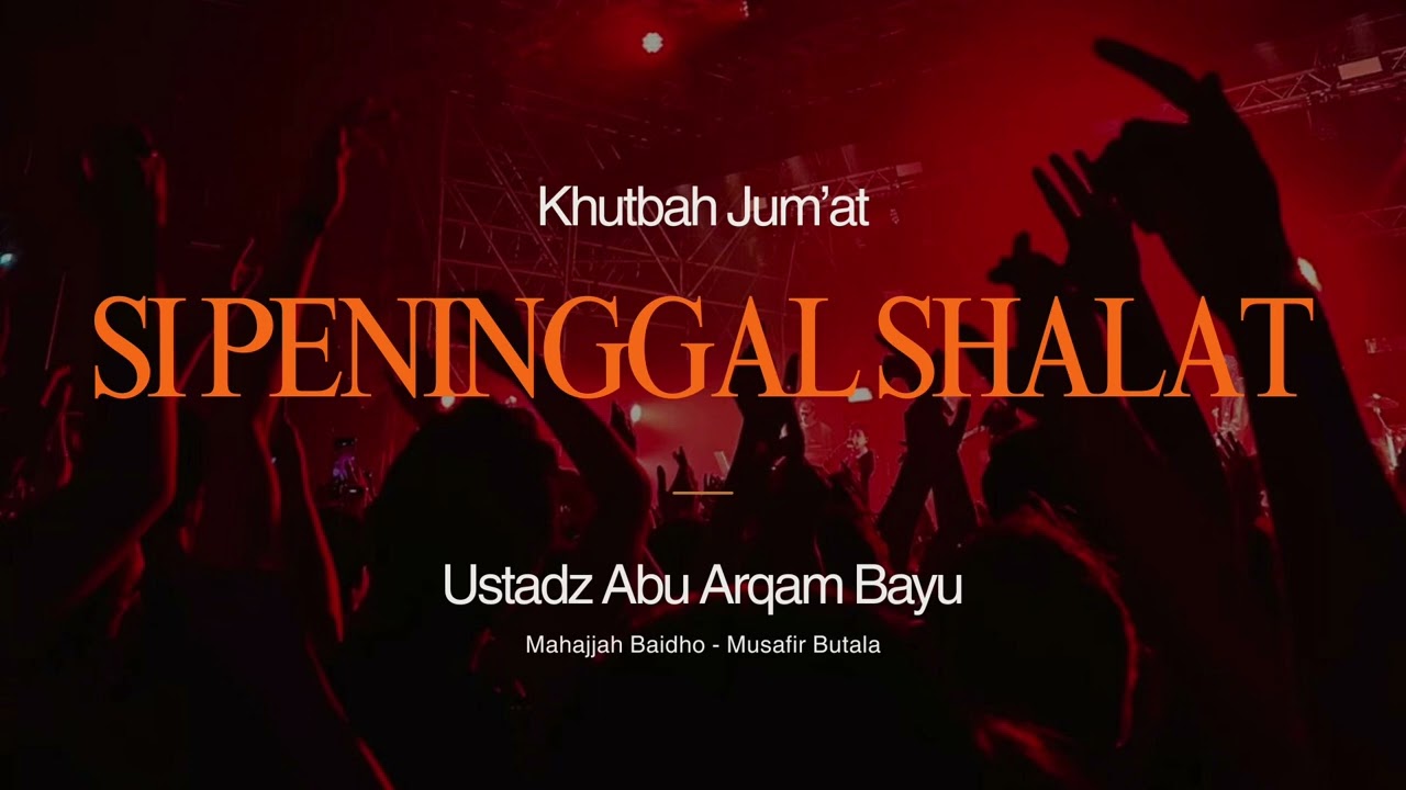 (Khutbah) Si Peninggal Shalat | Ustadz Abu Arqam Bayu waffaqahullah