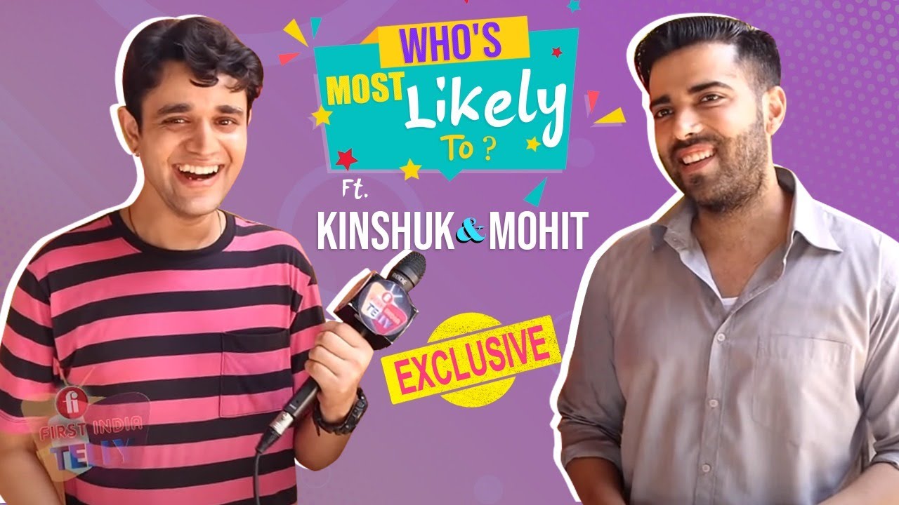 Kinshuk Mahajan & Mohit Parmar's HILARIOUS Who's Most Likely To, reveal all their secrets