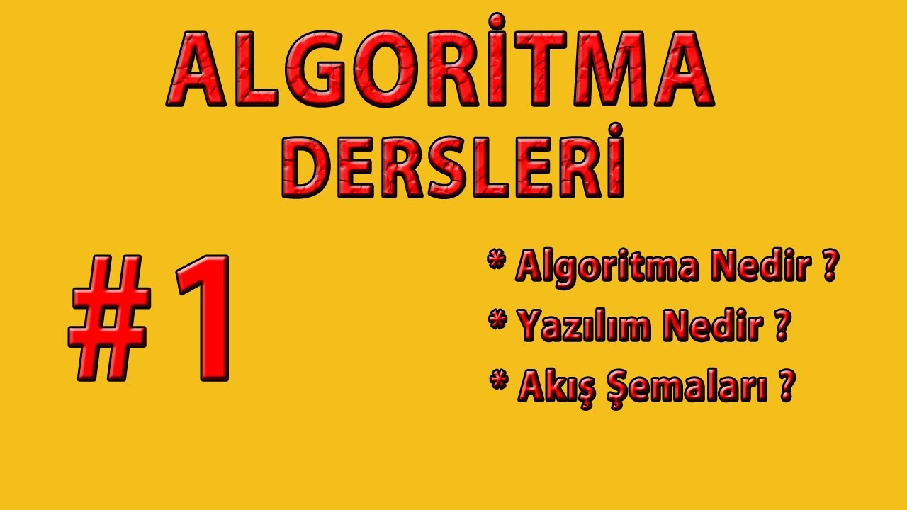 ALGORİTMA DERSLERİ - DERS  1- Algoritma Nedir ? - Yazılım Nedir ? - Akış Şemaları Nelerdir ?