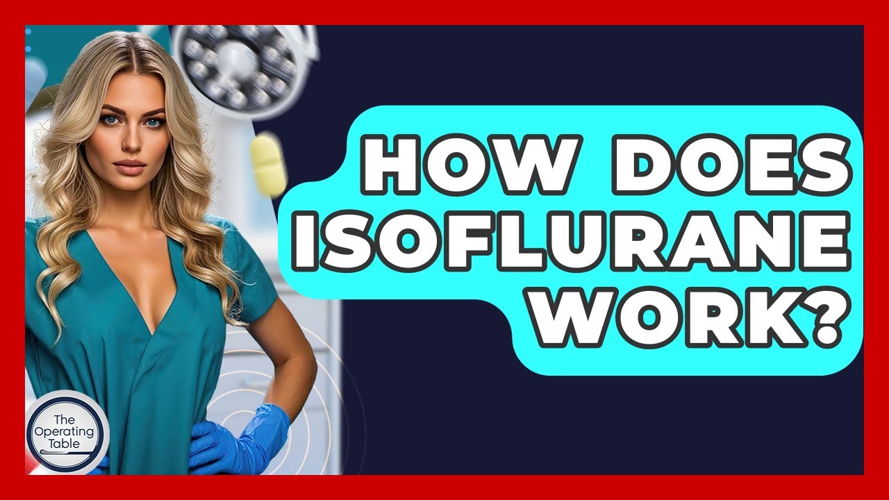 How Does Isoflurane Work? - The Operating Table