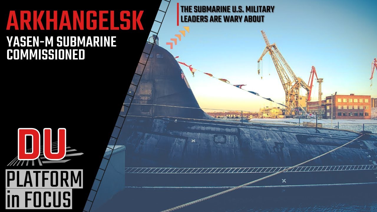Why Russia's newest Yasen-M submarine Arkhangelsk is a challenge for NATO ?