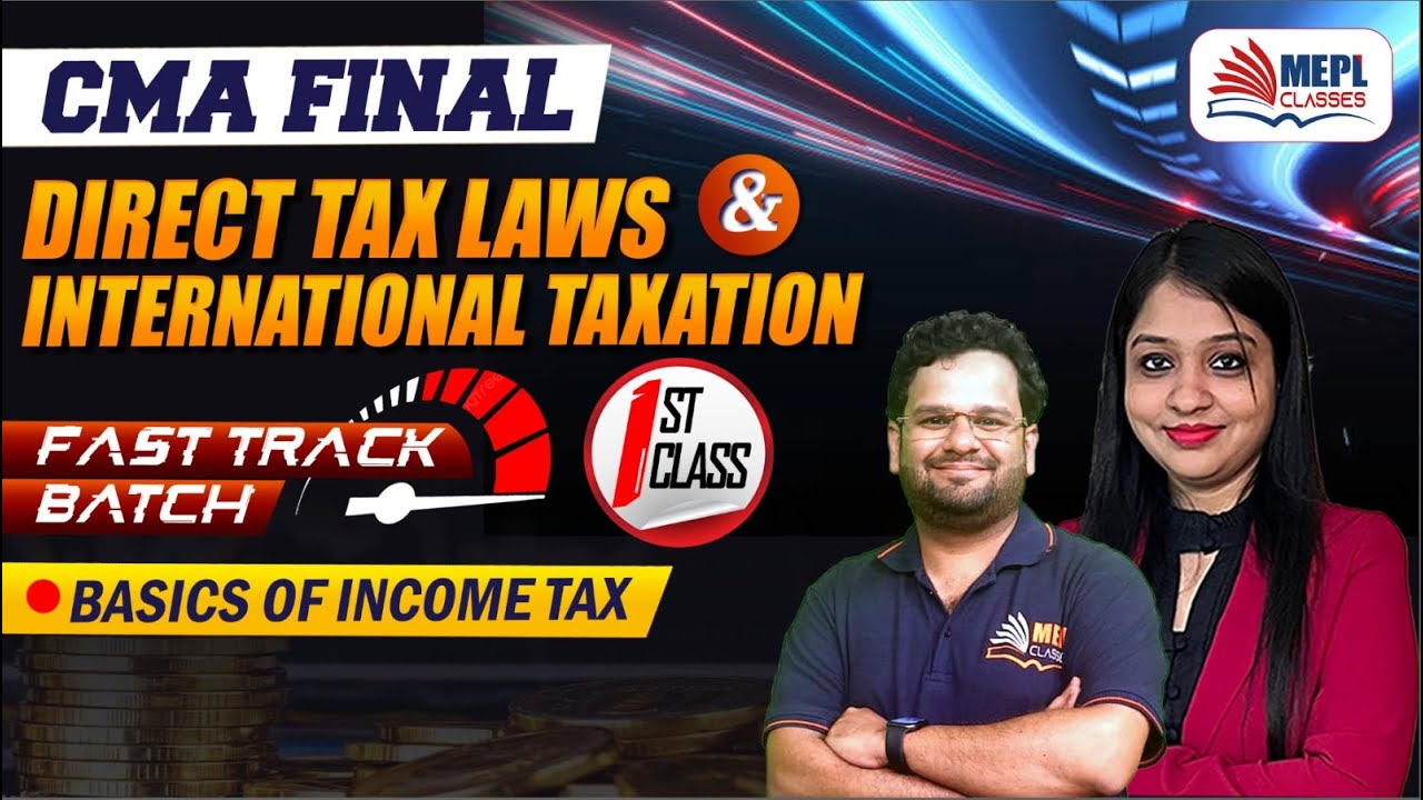 CMA Final | Direct Tax - Fast Track Batch  [1st Class - Basics of Income Tax] MEPL Classes