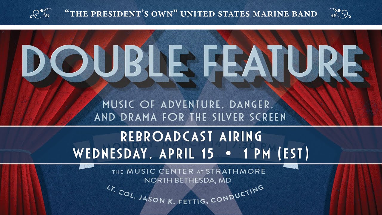 Marine Band Double Feature Concert REBROADCAST - 1 p.m., Wednesday, April 15, 2020