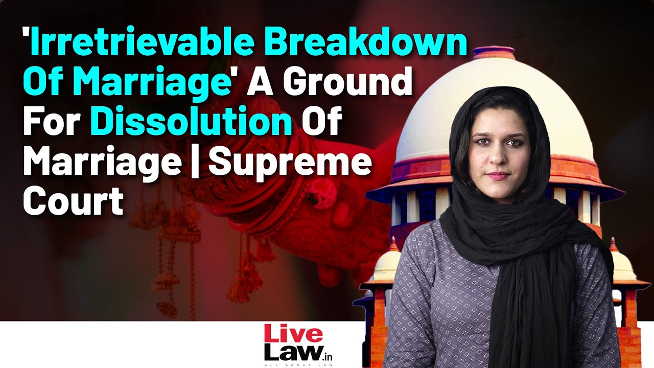 'Irretrievable Breakdown Of Marriage' A Ground For Dissolution Of Marriage | Supreme Court