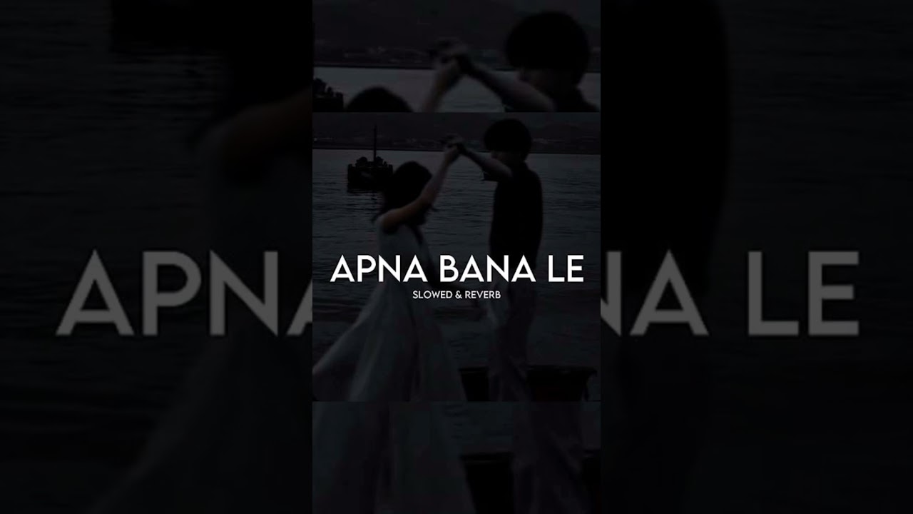 Apna Bana Le &ndash; Slow Romantic Song 💕#ApnaBanaLe #ApnaBanaLeSong #SlowRomanticSong #ArijitSingh
