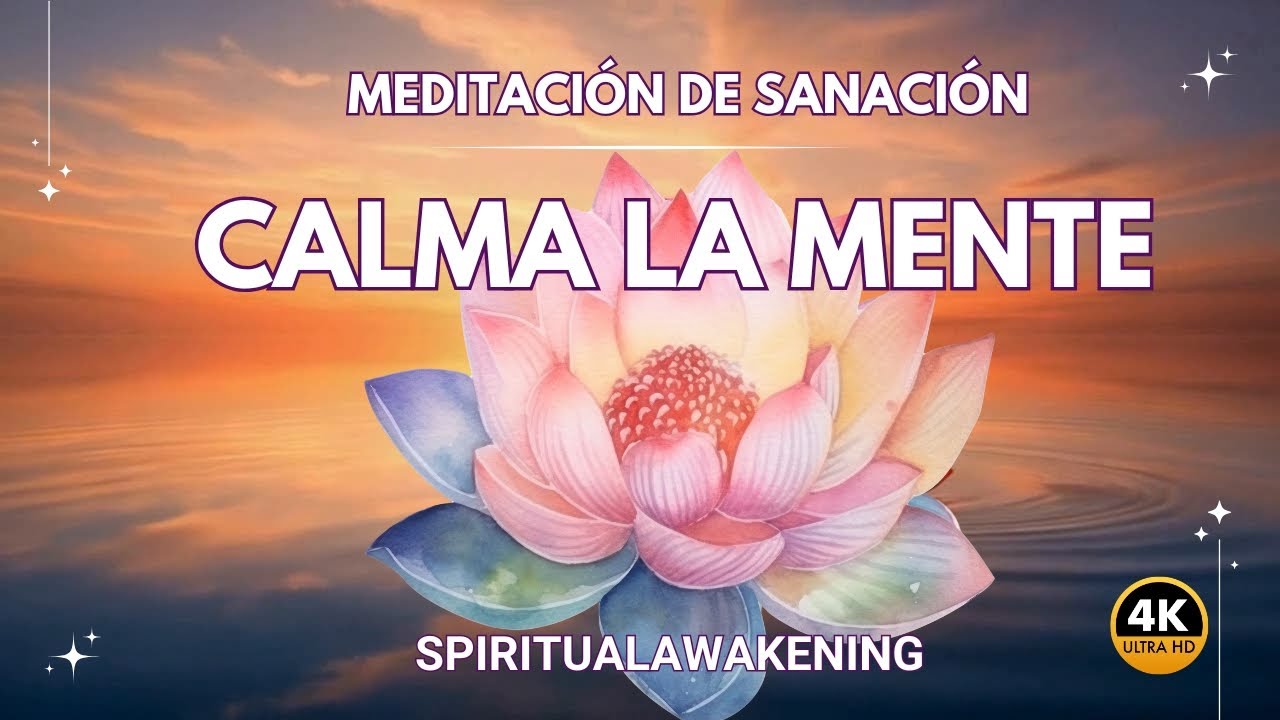 CALMA LA MENTE ✨ Meditaci&oacute;n de Sanaci&oacute;n, Paz Interior & Spiritual Awakening  4K