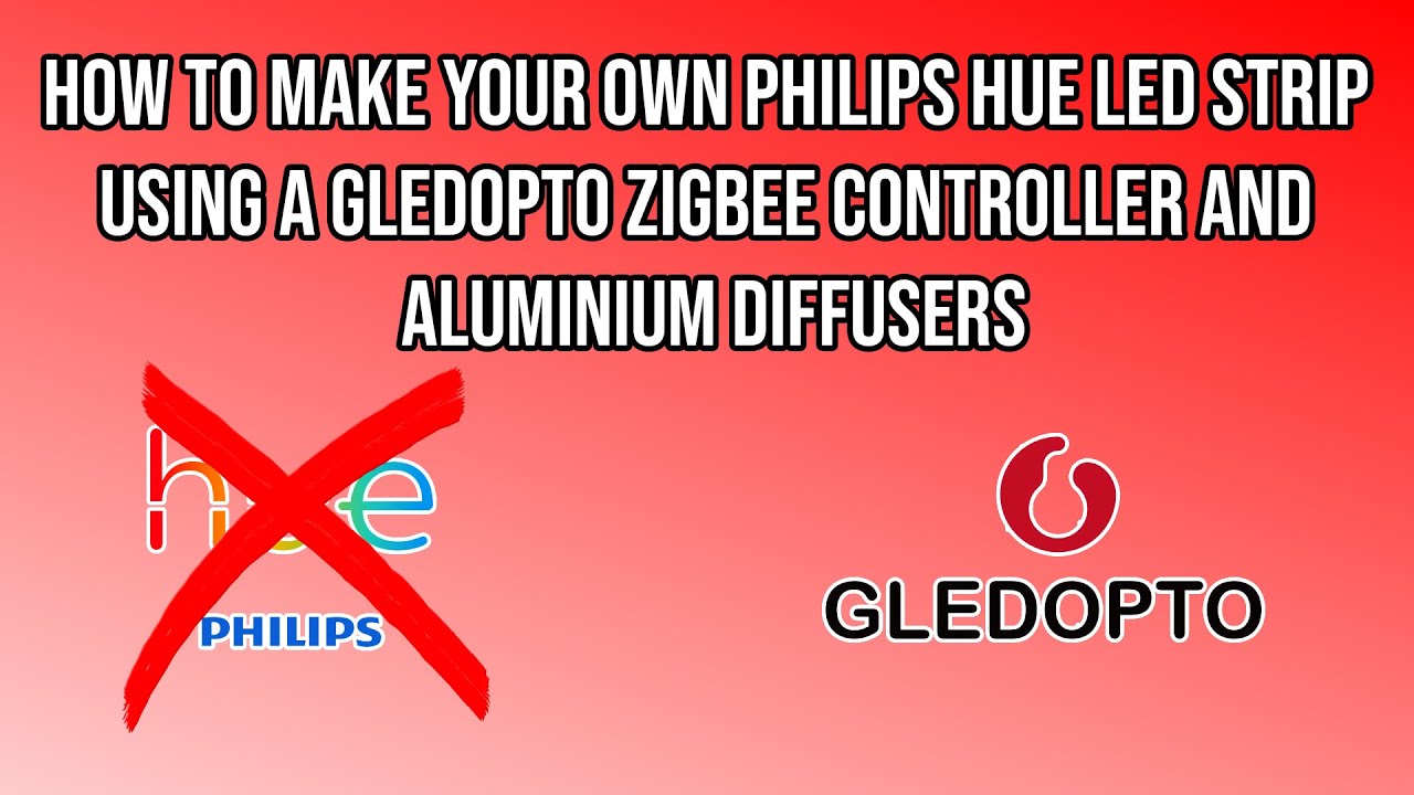 HOW TO MAKE Your Own Philips Hue LED Strip Using a Gledopto ZigBee Controller and Aluminium Diffuser