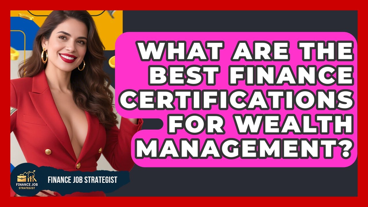 What Are the Best Finance Certifications for Wealth Management? | Finance Job Strategist