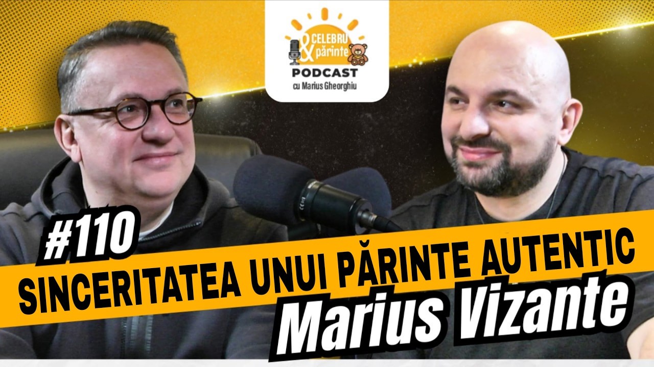 MARIUS VIZANTE | ADEVĂRURI INCOMODE DESPRE COPII, PĂRINȚI ȘI ”VEDETE” | Celebru Și Părinte #110
