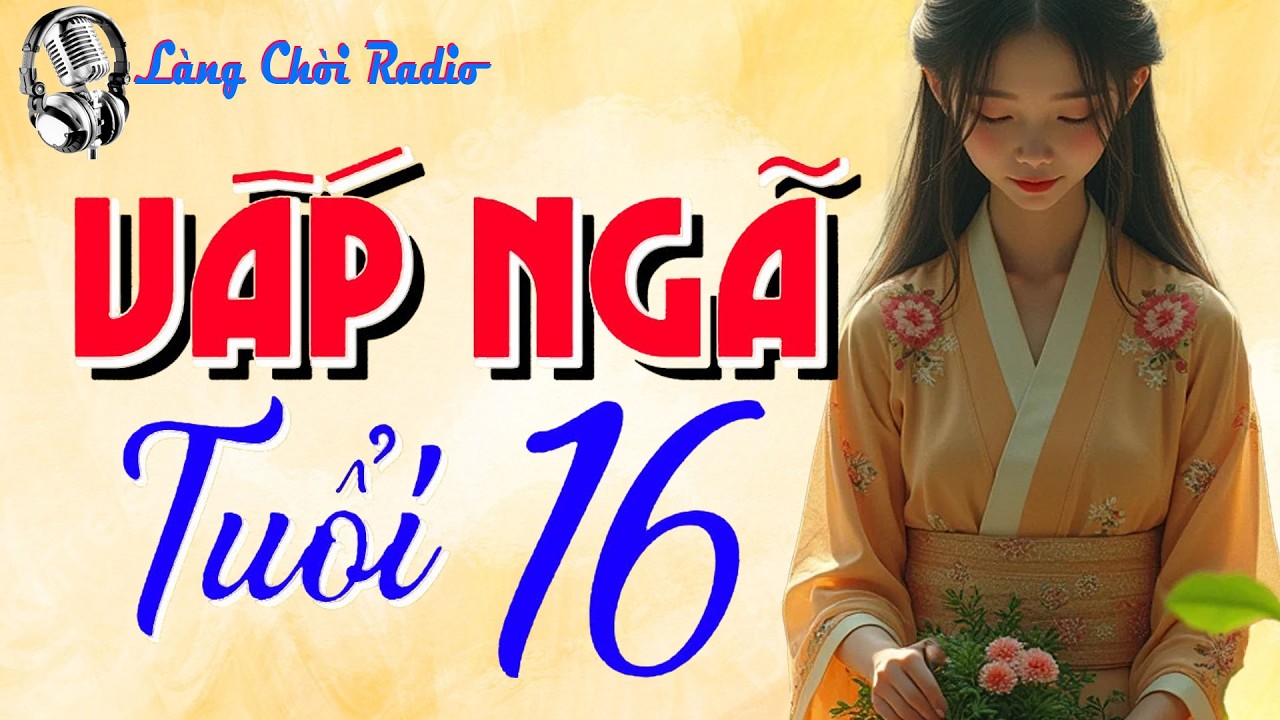 Cực Hay! Nghe Là Cuốn: VẤP NGÃ TUỔI 16 - Truyện Ngắn Hay Cuộc Sống Hôn Nhân Đầy Tủi Nhục