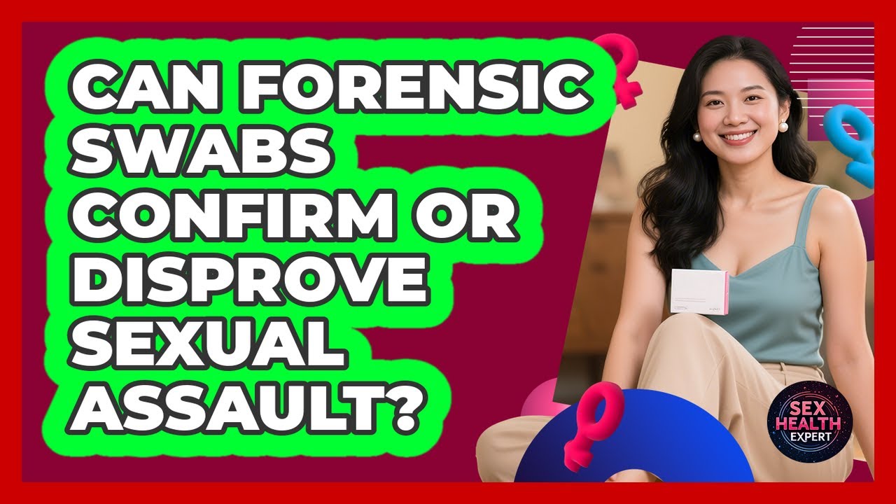 Can Forensic Swabs Confirm Or Disprove Sexual Assault? - Sex Health Expert