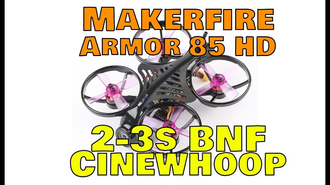 Makerfire Armor 85 HD Brushless Whoop | 2 - 3s  BNF CineWhoop 🎥+🚁 =😊