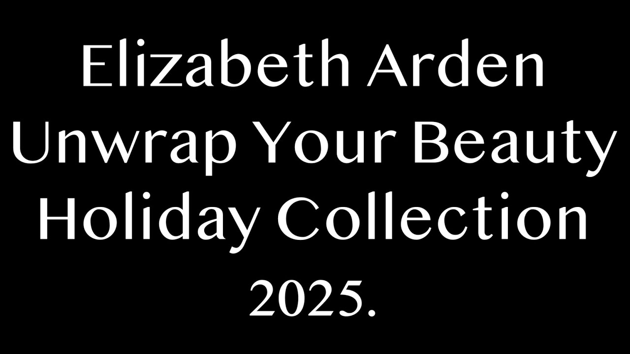 Elizabeth Arden Unwrap Your Beauty Holiday Collection 2025. AVAILABLE NOW. FULL-SPOILERS.