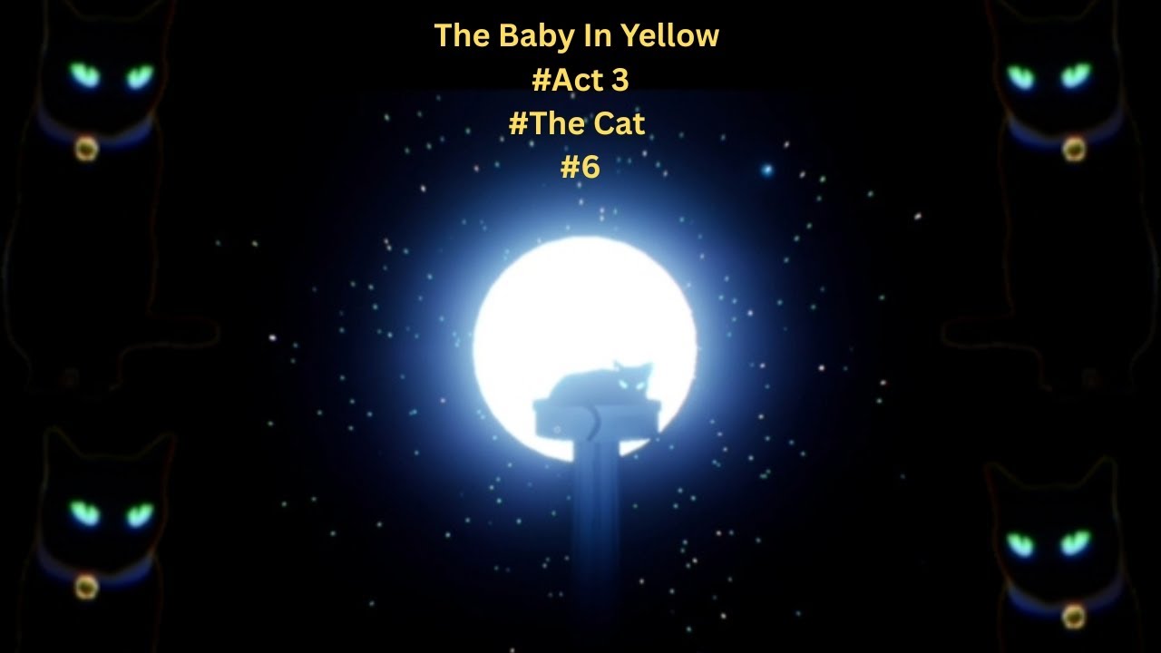 The Baby In Yellow #Act3 #TheCat #6