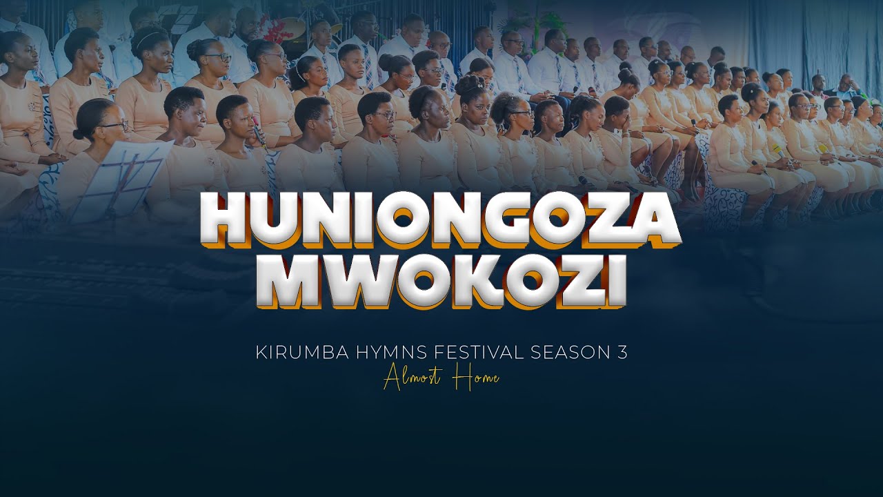 HUNIONGOZA MWOKOZI - Kirumba Adventist Choir | Kirumba Hymns Festival Season 3