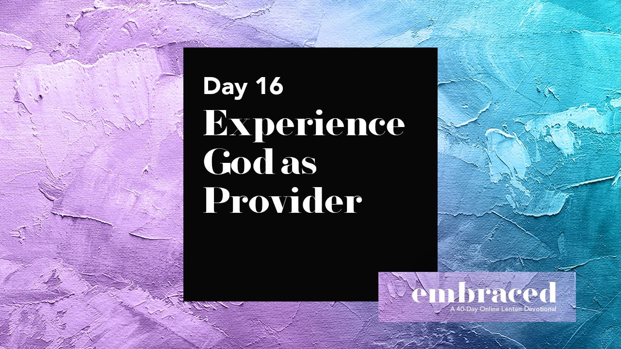 16-й день Великого поста | Принятие: познайте Бога как Подателя благ