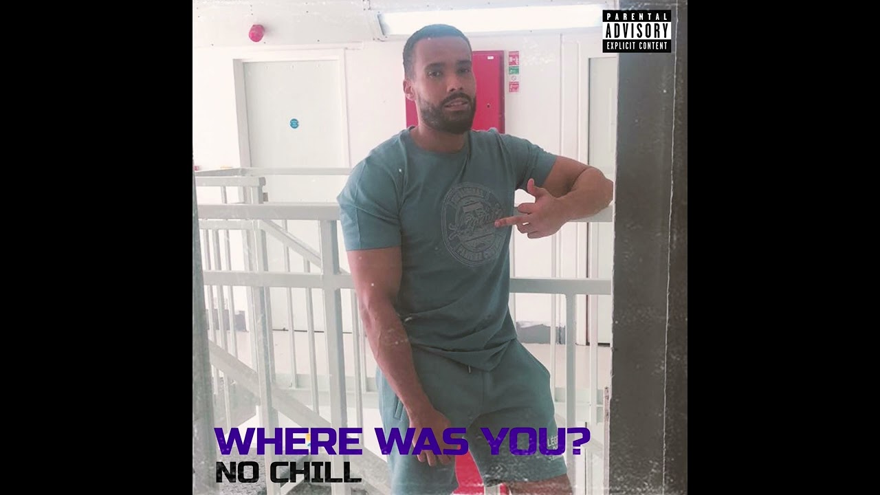 No Chill - Where Was You (Audio)