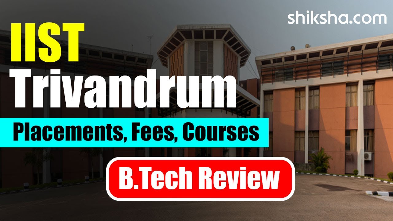 IIST Trivandrum BTech Review | Fees, Admission 2024, Ranking, Cut Off, Placements
