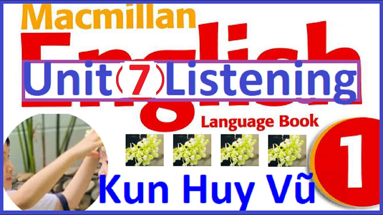 Macmillan English 1 Language Book Unit 7 Listening Tiếng Anh T&iacute;ch Hợp Lớp 1