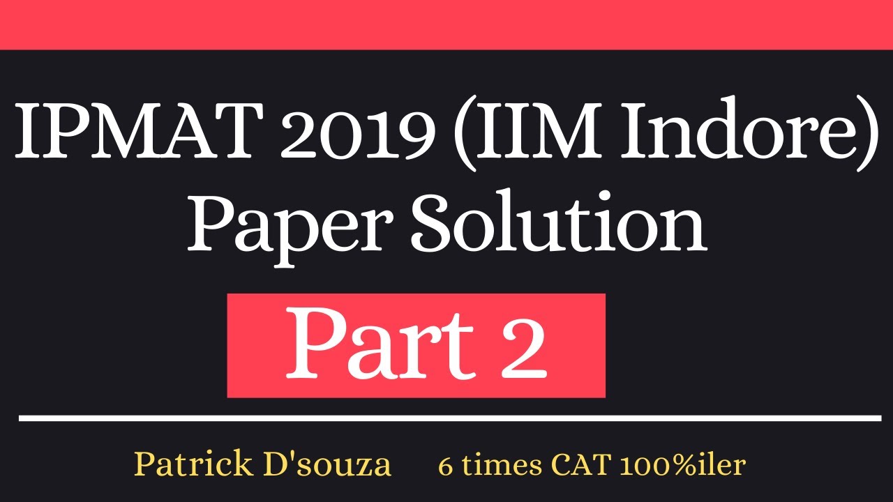 IPMAT 2019 | IIM Indore | Paper Solution | Part 2 | Patrick D'souza | 6 times CAT 100%iler