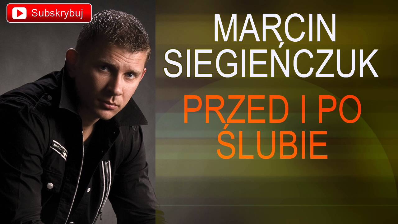 Marcin Siegieńczuk - Przed i po ślubie