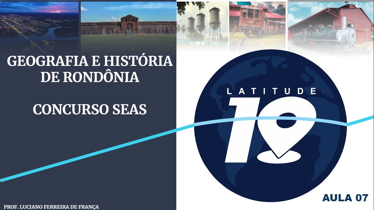 GEOGRAFIA E HISTÓRIA DE RONDÔNIA AULA 07 CONCURSO SEAS RO