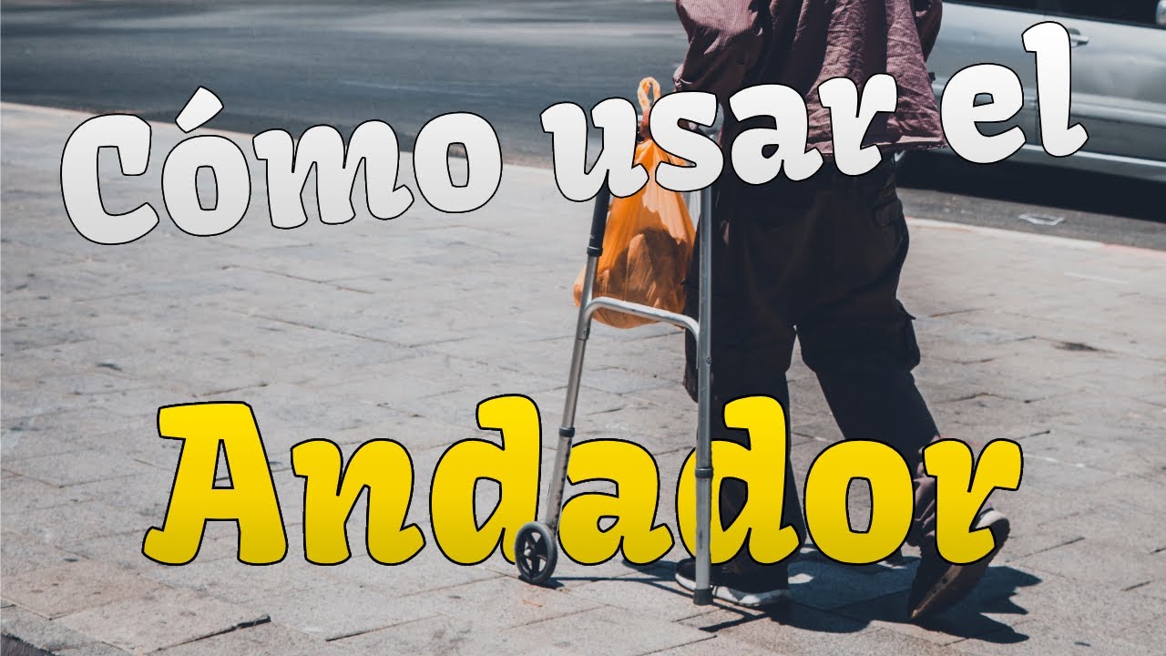 Cómo usar el andador ortopédico correctamente