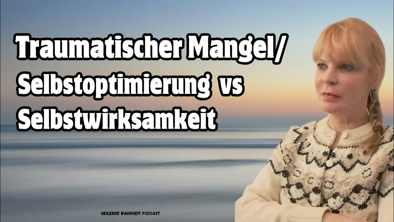 Traumatischer Mangel/ Selbstoptimierung vs Selbstwirksamkeit 