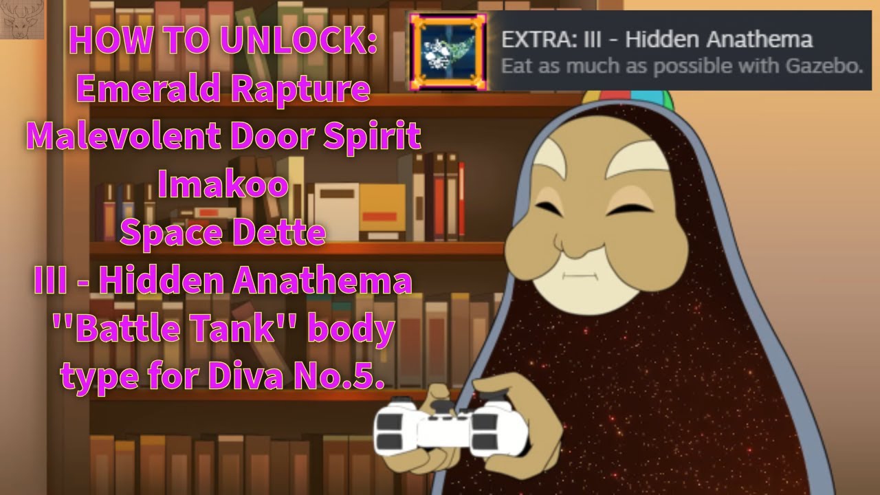 III-Hidden Anathema, Space Dette, Imakoo, Battle Tank, Door Spirit and Emerald Rapture Unlocks Guide