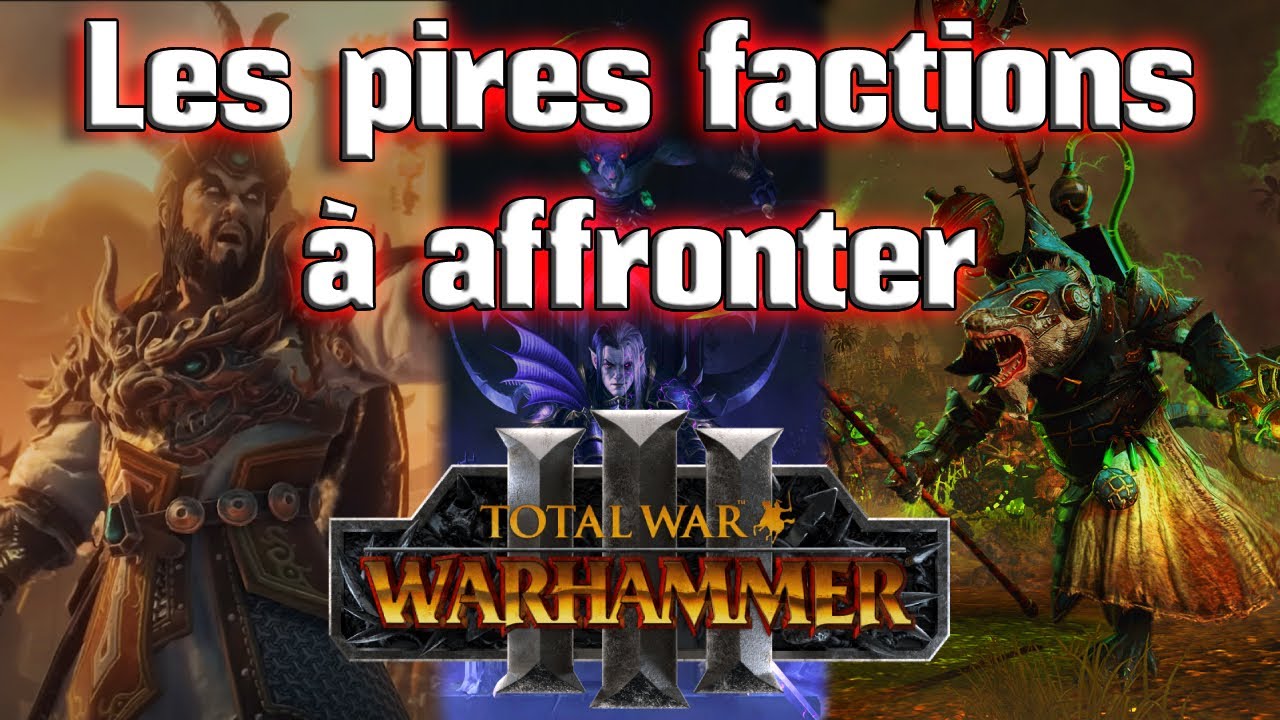 Les pires factions &agrave; affronter sur Total War Warhammer 3 !