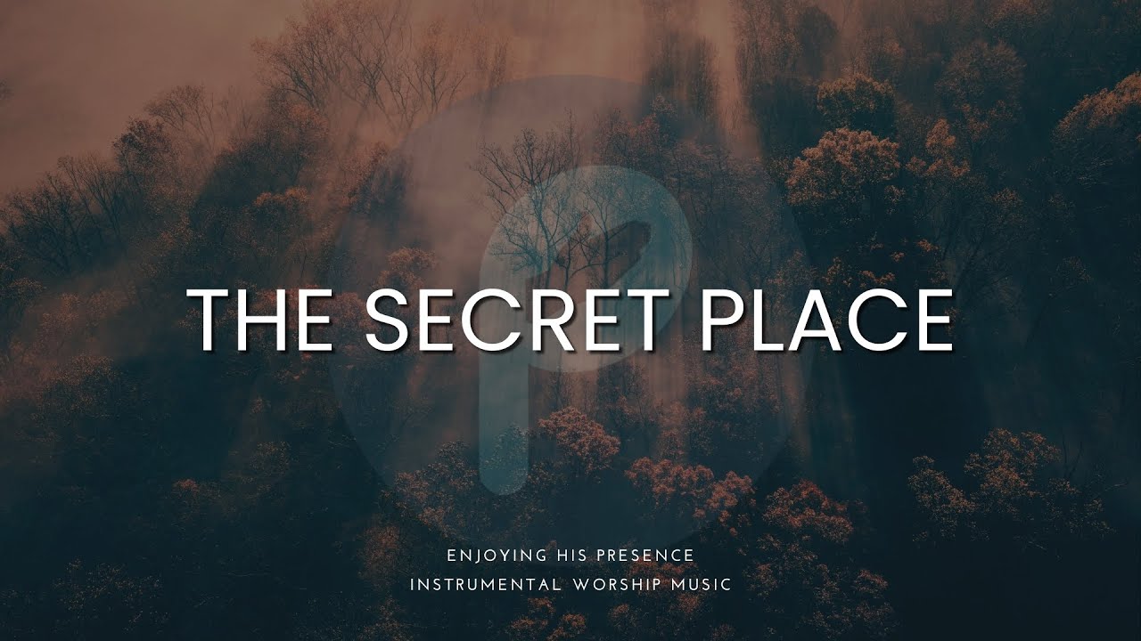 The Secret Place | Instrumental Worship Music for Prayer