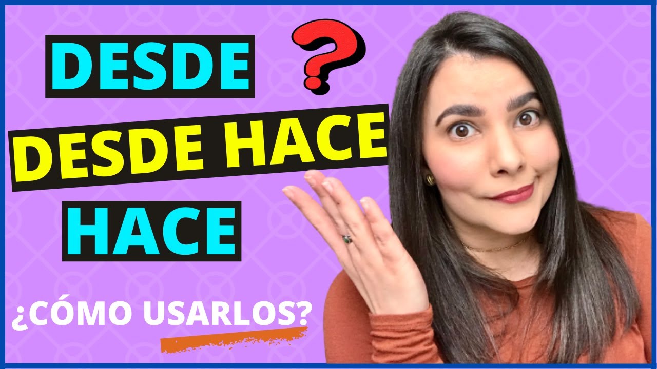 HOW to USE DESDE - HACE - DESDE HACE in SPANISH