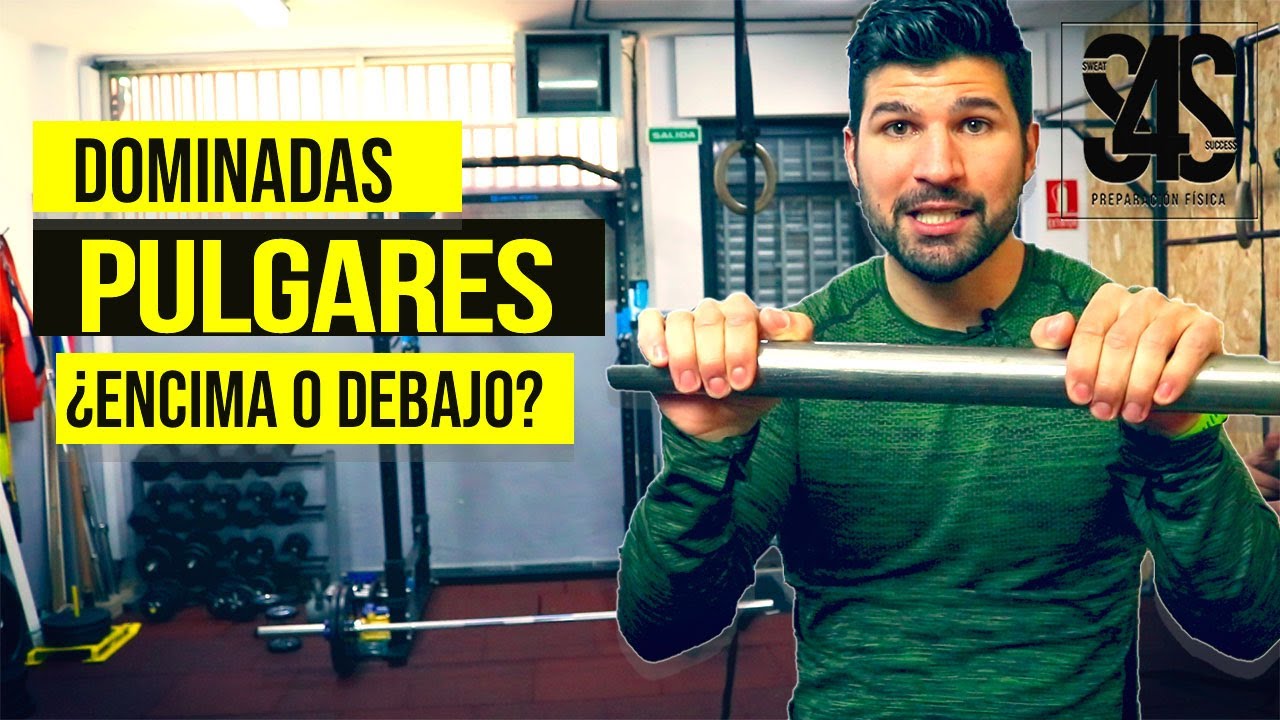 PULGARES Y DOMINADAS- ¿POR ENCIMA O POR DEBAJO? | Sweat4Success