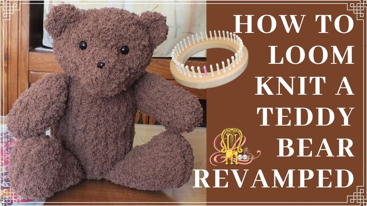 How to Loom Knit Teddy Bear Revamped