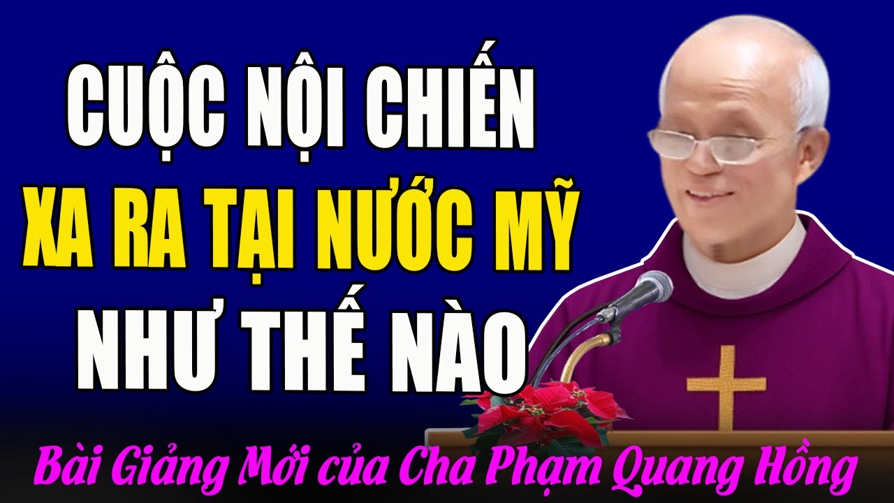 Cuộc Nội Chiến Xảy Ra Tại Nước Mỹ Như Thế Nào? - Câu Chuyện Của Cha Micae Phạm Quang Hồng