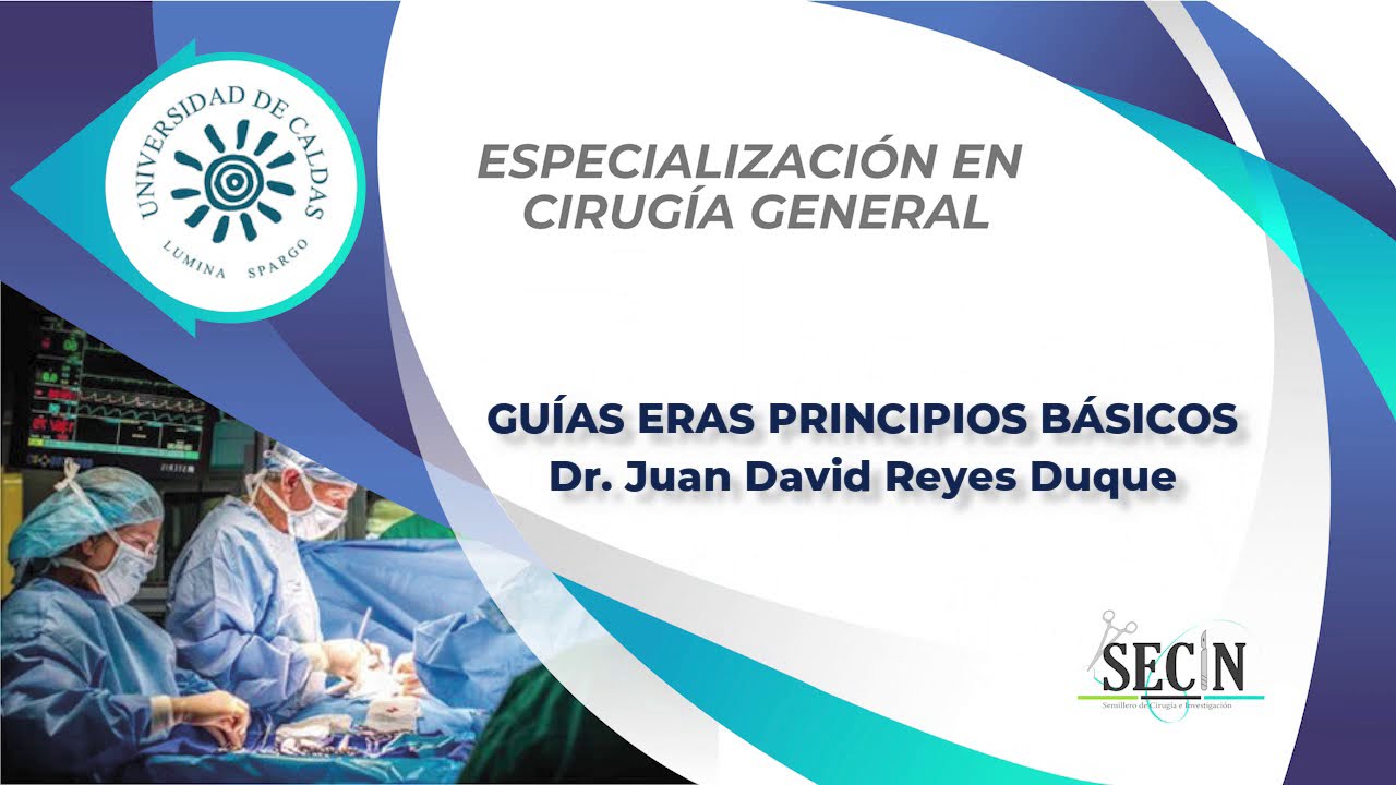 GUÍAS ERAS PRINCIPIOS BÁSICOS Dr Juan David Reyes Duque - Semillero de Cirugía e Investigación SECIN